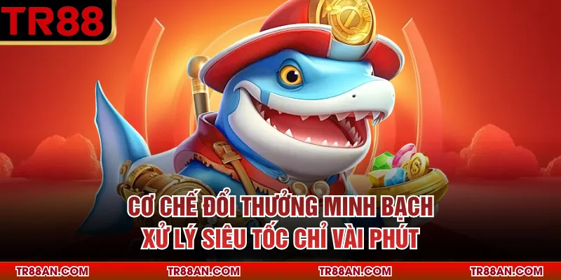 Cơ chế đổi thưởng minh bạch, xử lý siêu tốc chỉ vài phút