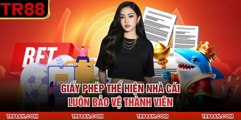 Giấy phép thể hiện nhà cái luôn bảo vệ thành viên