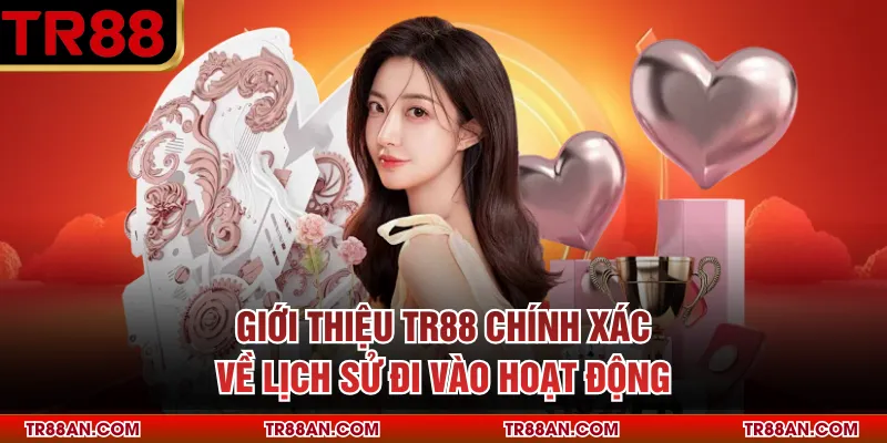 Giới thiệu TR88 chính xác về lịch sử đi vào hoạt động