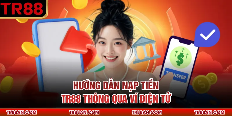 Nạp Tiền TR88 Hướng dẫn nạp tiền TR88 thông qua ví điện tử