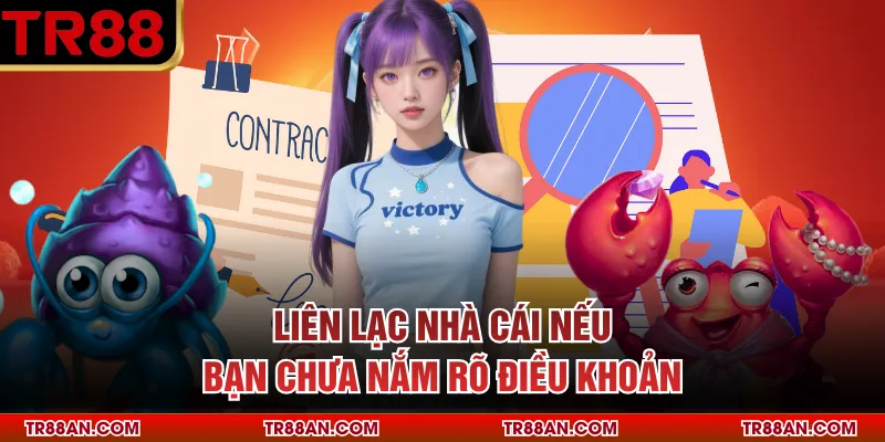 Liên lạc nhà cái nếu bạn chưa nắm rõ điều khoản