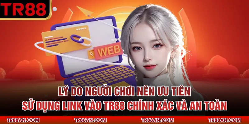 Lý do người chơi nên ưu tiên sử dụng link vào TR88 chính xác và an toàn