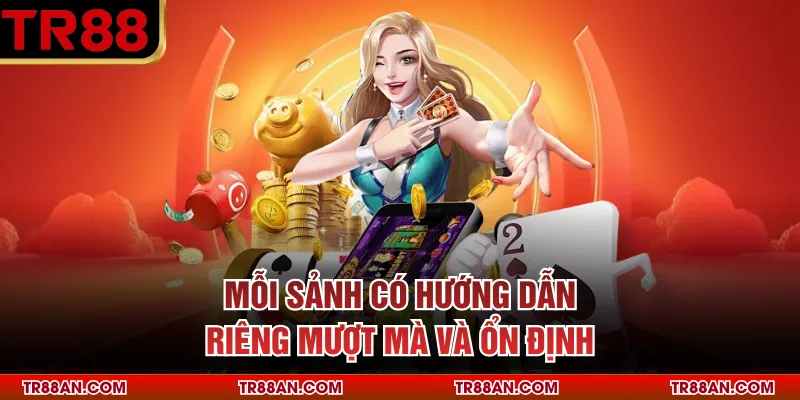 TR88 Mỗi sảnh có hướng dẫn riêng mượt mà và ổn định
