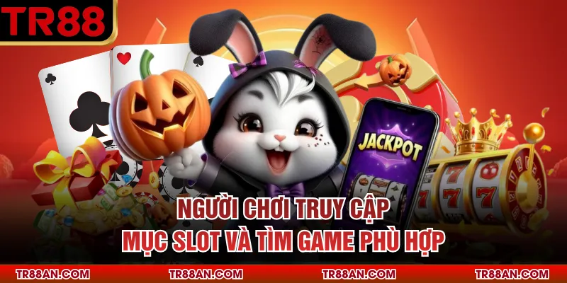NỔ HŨ Người chơi truy cập mục slot và tìm game phù hợp