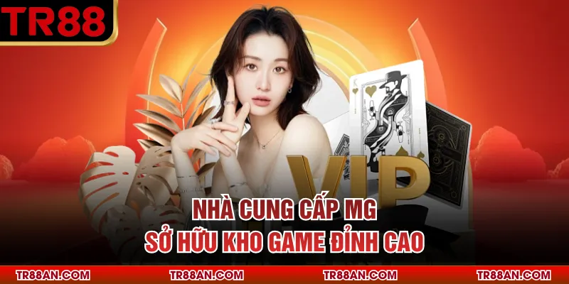Nhà cung cấp MG sở hữu kho game đỉnh cao