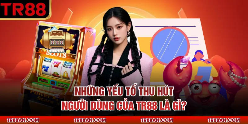 Những yếu tố thu hút người dùng của TR88 là gì?