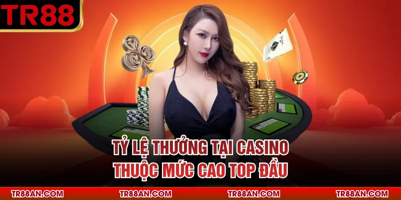 Tỷ lệ thưởng tại casino thuộc mức cao top đầu